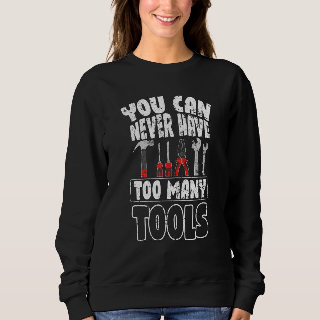 You can never have too many tools Carpenter Techni Sweatshirt (Front)