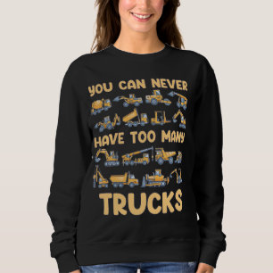 You Can Never Have Too Many Trucks Kids Constructi Sweatshirt
