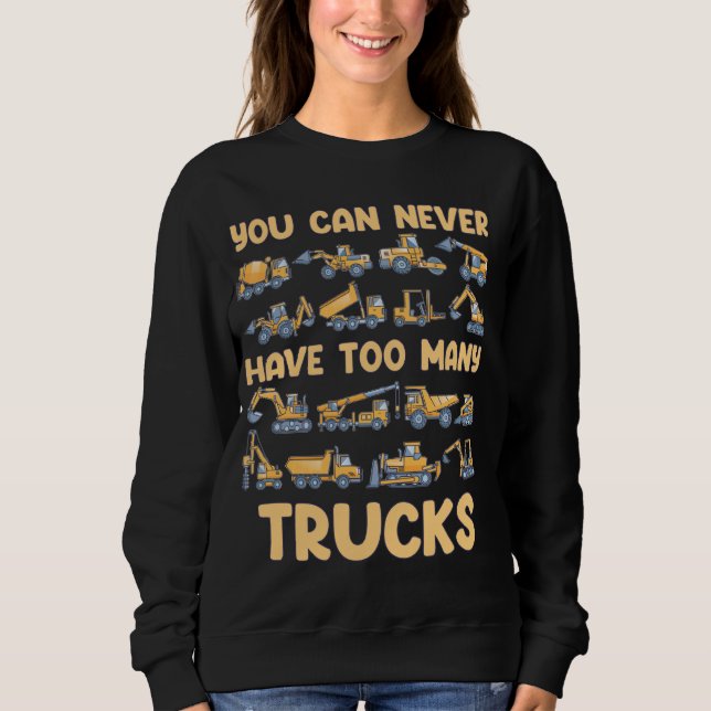 You Can Never Have Too Many Trucks Kids Constructi Sweatshirt (Front)