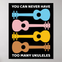 You Can Never Have Too Many Ukuleles Uke Players