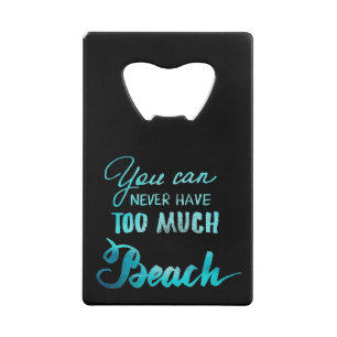 You Can Never Have Too Much Beach