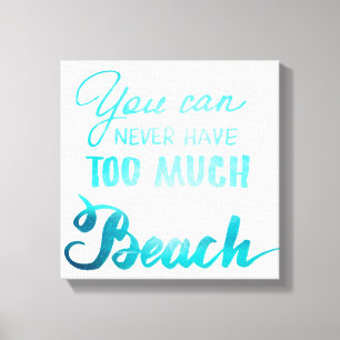 You Can Never Have Too Much Beach Canvas Print