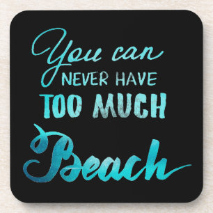 You Can Never Have Too Much Beach Coaster