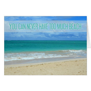 'You Can Never Have Too Much Beach' Custom Photo