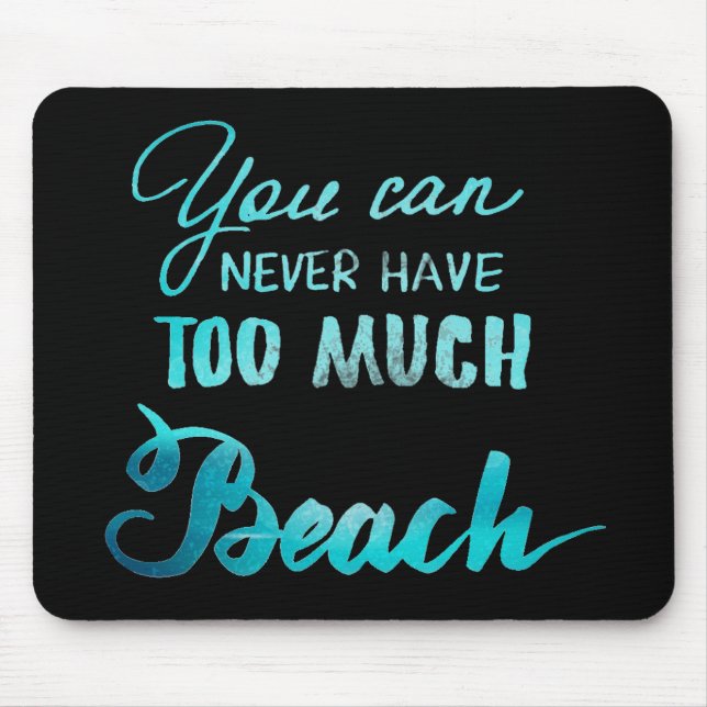 You Can Never Have Too Much Beach Mouse Mat (Front)