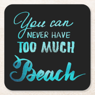 You Can Never Have Too Much Beach Square Paper Coaster