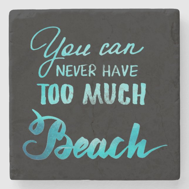 You Can Never Have Too Much Beach Stone Coaster (Front)