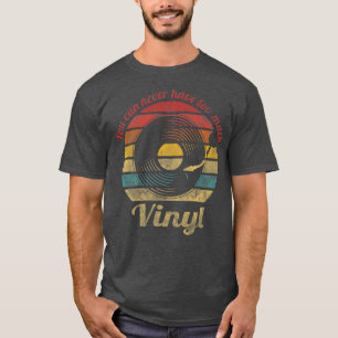 You can never have too much Vinyl Retro Record Vin T-Shirt