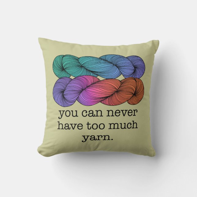 You Can Never Have Too Much Yarn Funny Knitting Cushion (Front)