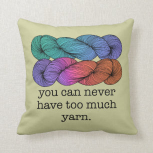 You Can Never Have Too Much Yarn Funny Knitting Cushion