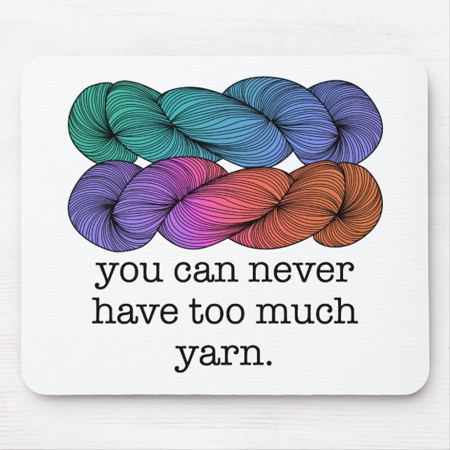 You Can Never Have Too Much Yarn Funny Knitting Mouse Mat (Front)