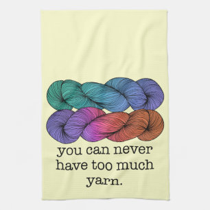 You Can Never Have Too Much Yarn Funny Knitting Tea Towel