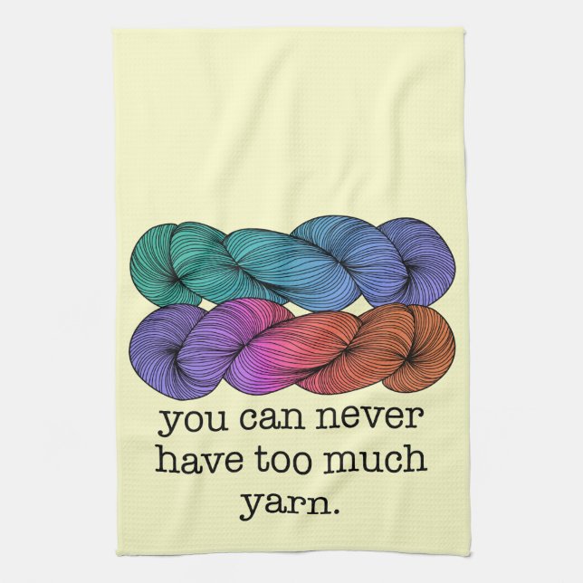 You Can Never Have Too Much Yarn Funny Knitting Tea Towel (Vertical)