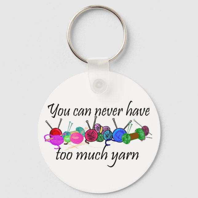You can never have too much yarn T-shirts Key Ring (Front)
