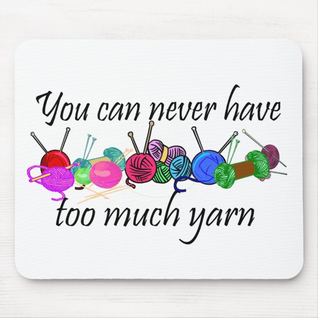 You can never have too much yarn T-shirts Mouse Mat (Front)