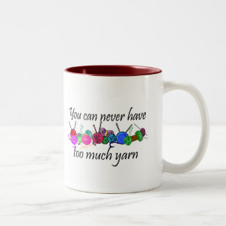 You can never have too much yarn T-shirts Two-Tone Coffee Mug