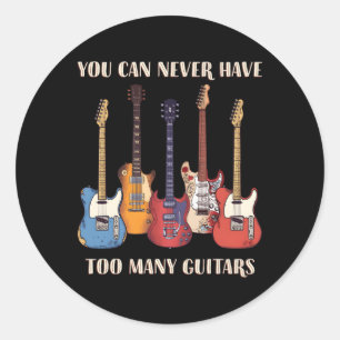 You Can Never Have Too Y Guitars Musician Guitar Classic Round Sticker