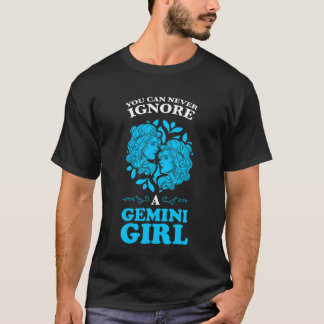 you can never ignore a gemini girl zodiac T-Shirt