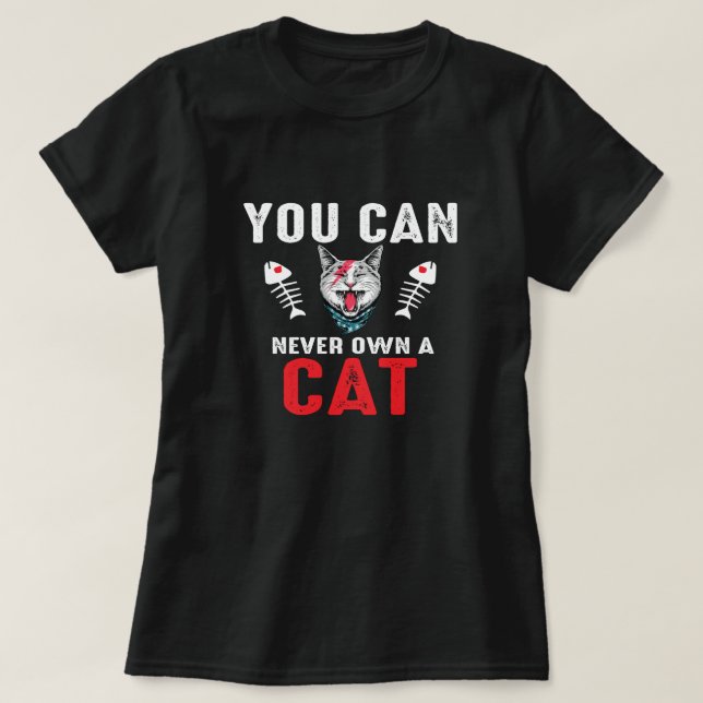 You Can Never Own A Cat Funny Cat Lover  T-Shirt (Design Front)