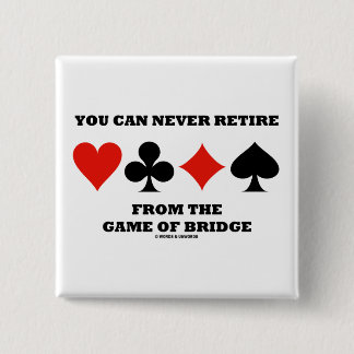 You Can Never Retire From The Game Of Bridge 15 Cm Square Badge