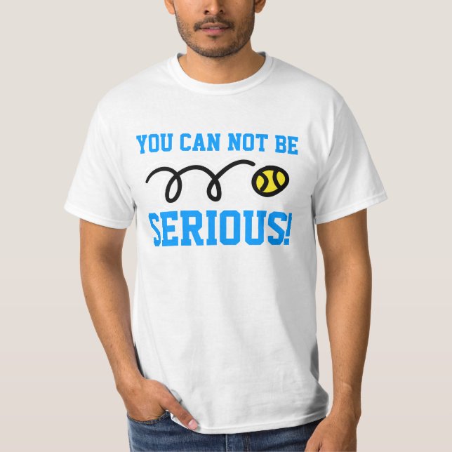 You can NOT be serious! tennis sweatshirt t-shirt (Front)
