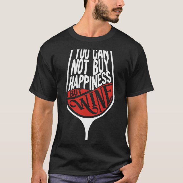 You Can Not Buy Happiness But Wine Wine Drinkers W T-Shirt (Front)