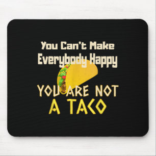You Can Not Make Everybody Happy You Are Not A Tac Mouse Mat