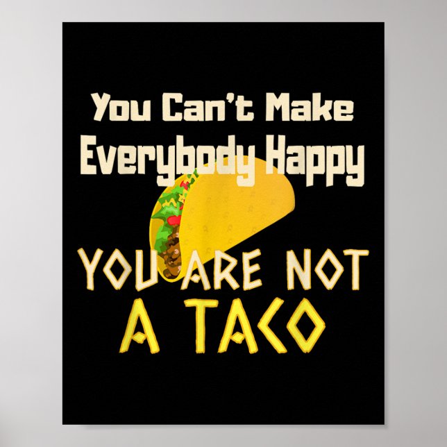 You Can Not Make Everybody Happy You Are Not A Tac Poster (Front)