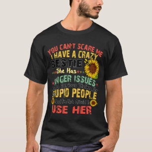 You Can Not Scare Me I Have Crazy Bestie Sunflower T-Shirt