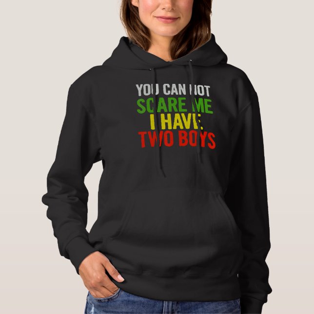 You Can Not Scare Me I Have Two Boys    Quote Sayi Hoodie (Front)