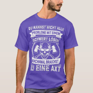 You can not solve all problems with a sword Viking T-Shirt