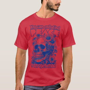You Can Only Find Peace In An Open Mind T-Shirt