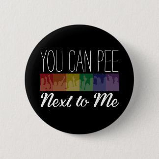 You Can Pee... Next To Me Button