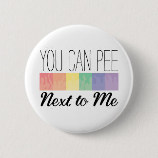 You Can Pee... Next To Me Button