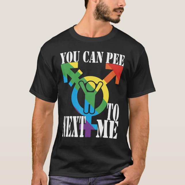 You can pee next to me female male bi without gend T-Shirt (Front)