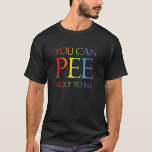 You Can Pee Next To Me Funny T Shirt  Gay Lesbian