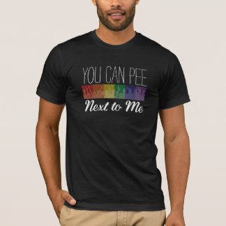 You Can Pee... Next To Me T-Shirt