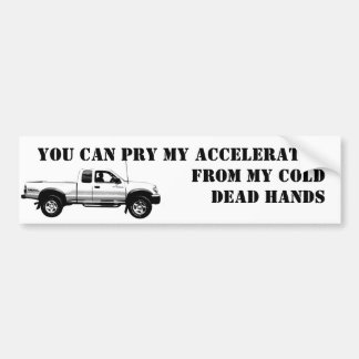 You Can Pry My ACCELERATOR           ... Bumper Sticker