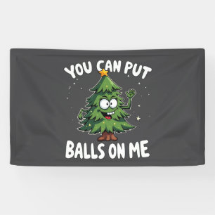 You Can Put Balls on Me Funny Christmas Tree Banner