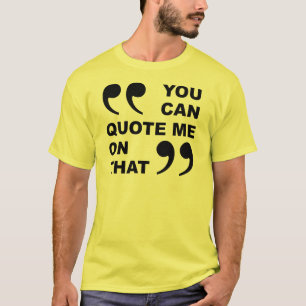 You Can Quote Me On That Funny T-Shirt