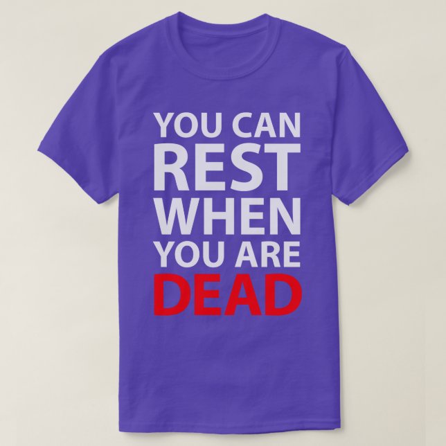 You Can Rest When You Are Dead T-Shirt (Design Front)