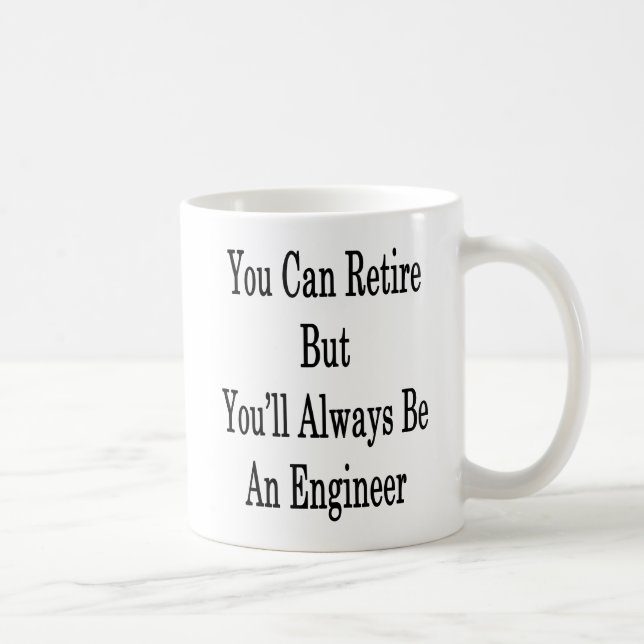 You Can Retire But You'll Always Be An Engineer Coffee Mug (Right)