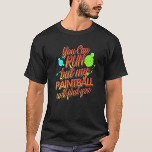You Can Run But My Paintball Will Find You  Presen T-Shirt