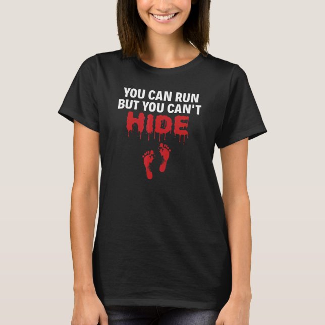 You Can Run But You Can't Hide Forensic Files True T-Shirt (Front)