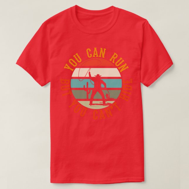 You Can Run But You Cant Hide T-Shirt (Design Front)