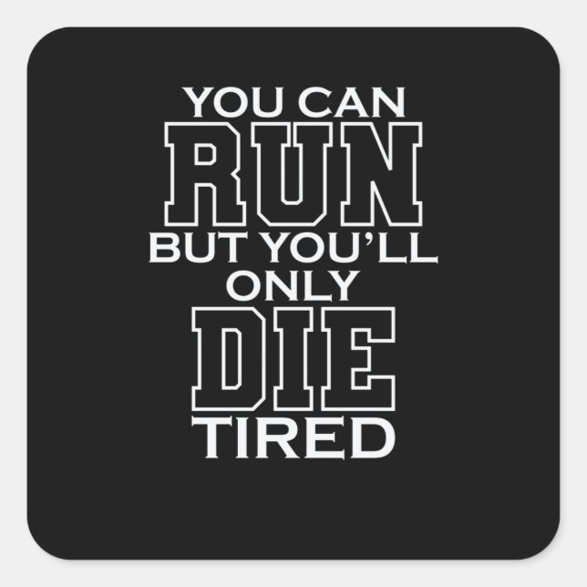 You Can Run But You'll Only Die Tired LARP Square Sticker (Front)