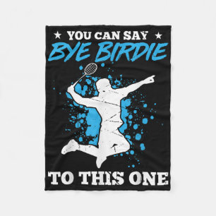 You Can Say Bye Birdie To This One Badminton Playe Fleece Blanket