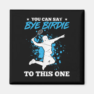 You Can Say Bye Birdie To This One Badminton Playe Magnet