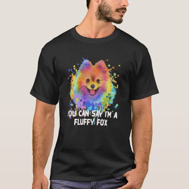 You Can Say Im a Fluffy Fox Pomeranian Dog Pom Pom T-Shirt (Front)