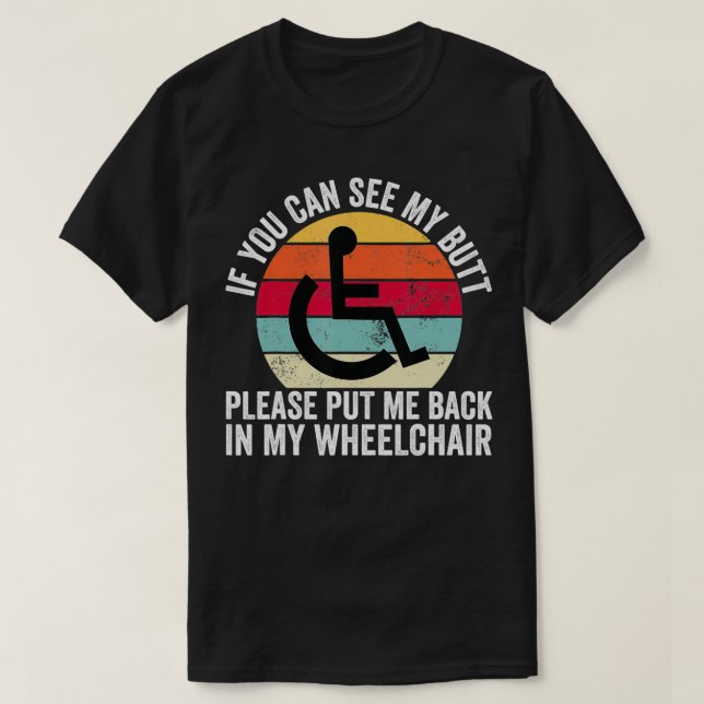 You Can See My Wheelchair Disability Funny Handica T-Shirt (Design Front)